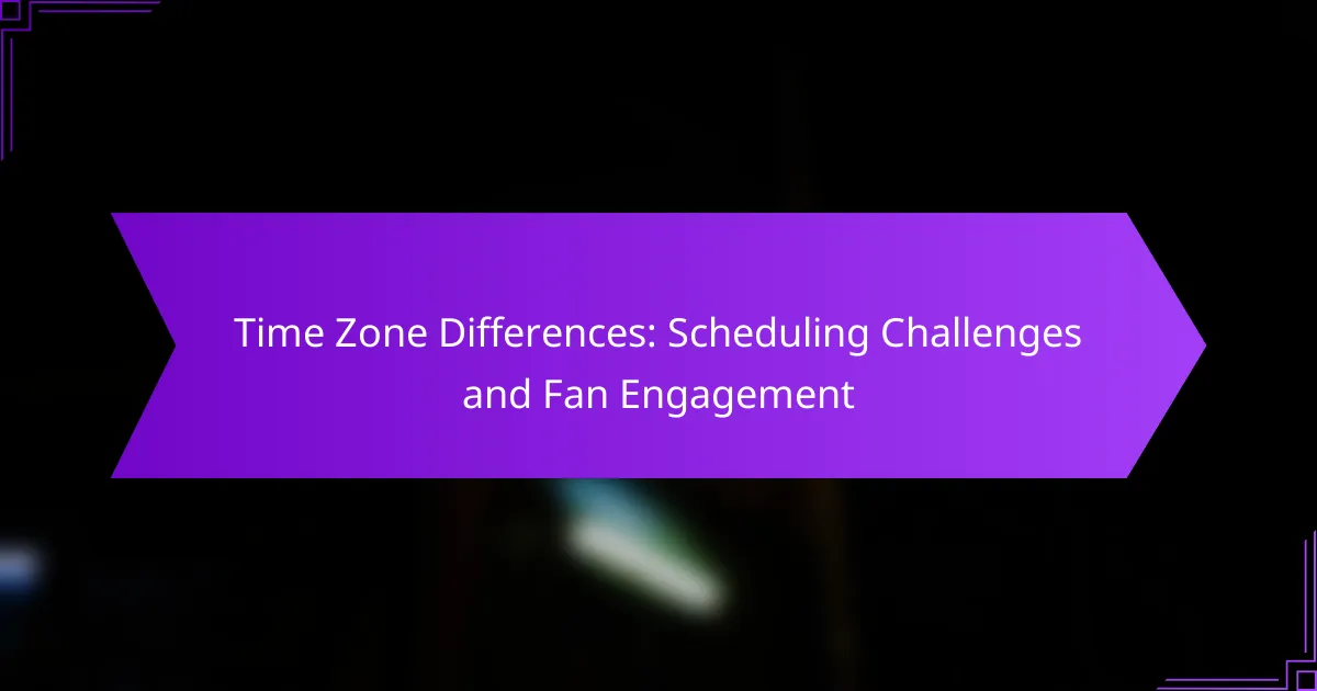 Time Zone Differences: Scheduling Challenges and Fan Engagement
