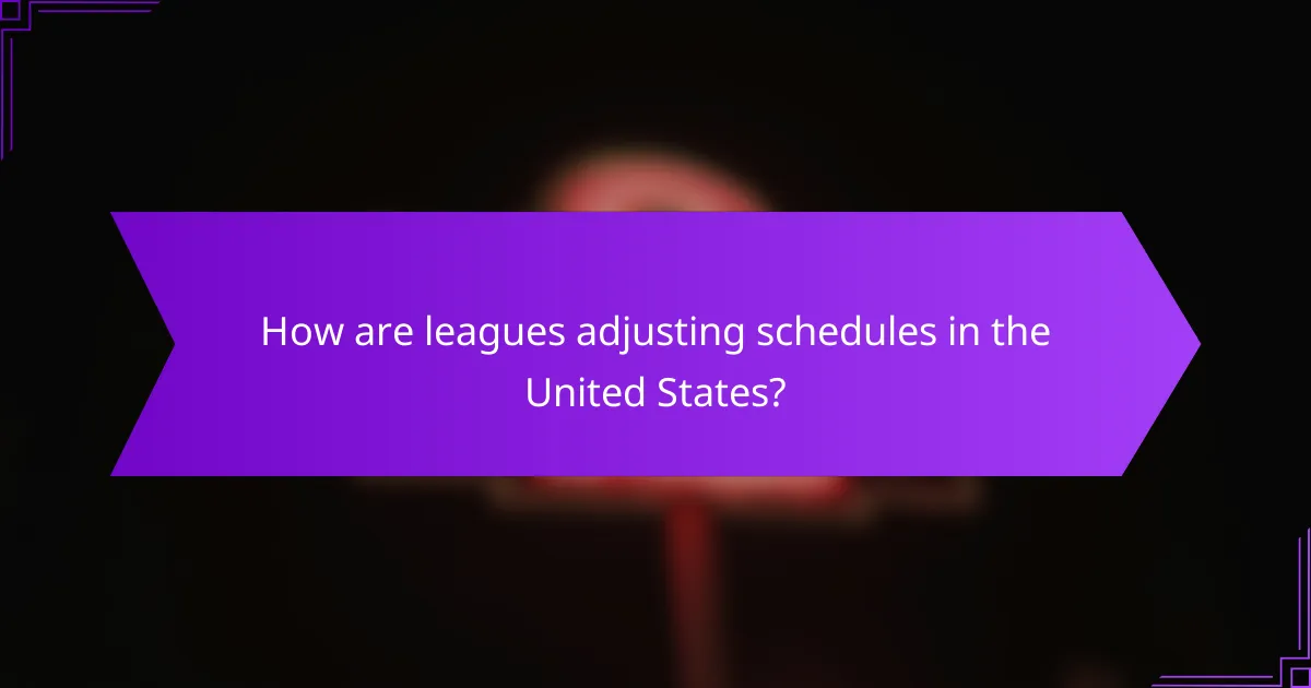 How are leagues adjusting schedules in the United States?