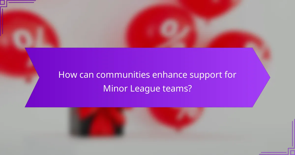How can communities enhance support for Minor League teams?