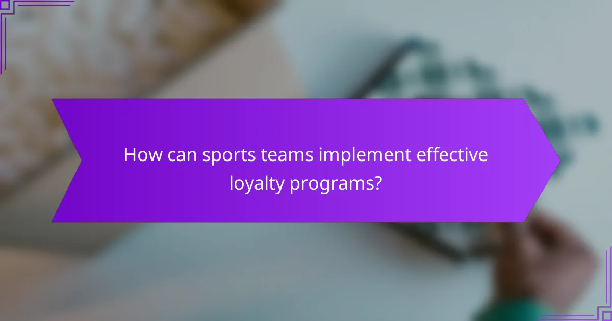 How can sports teams implement effective loyalty programs?