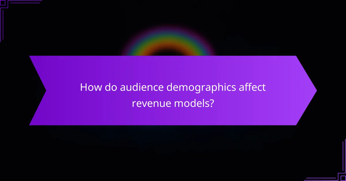 How do audience demographics affect revenue models?