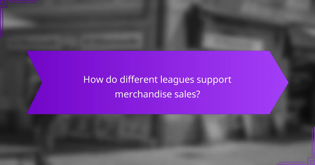 How do different leagues support merchandise sales?