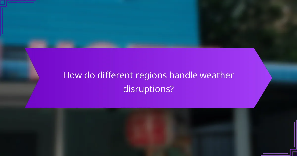 How do different regions handle weather disruptions?