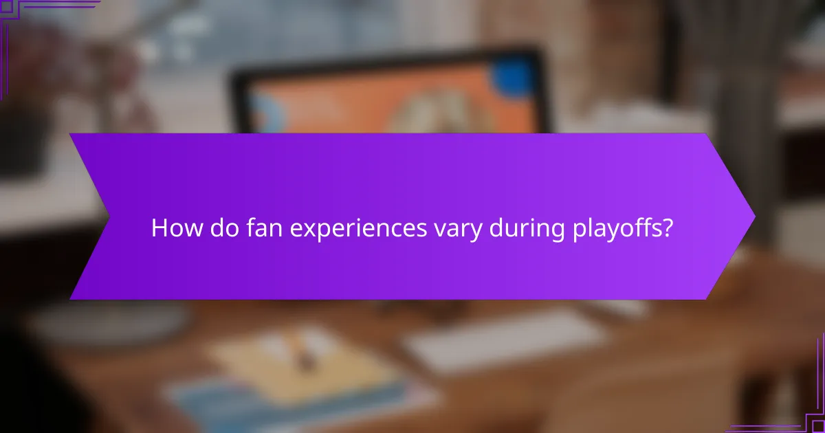 How do fan experiences vary during playoffs?