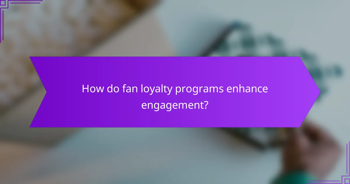 How do fan loyalty programs enhance engagement?