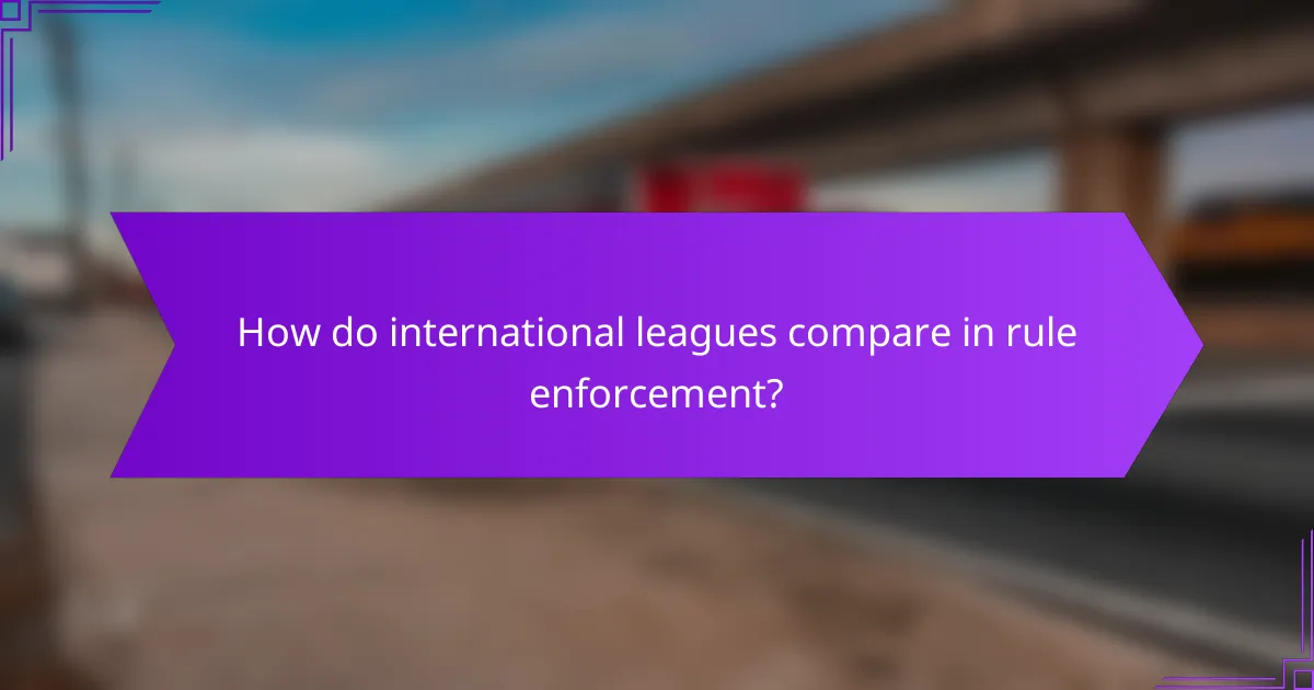 How do international leagues compare in rule enforcement?