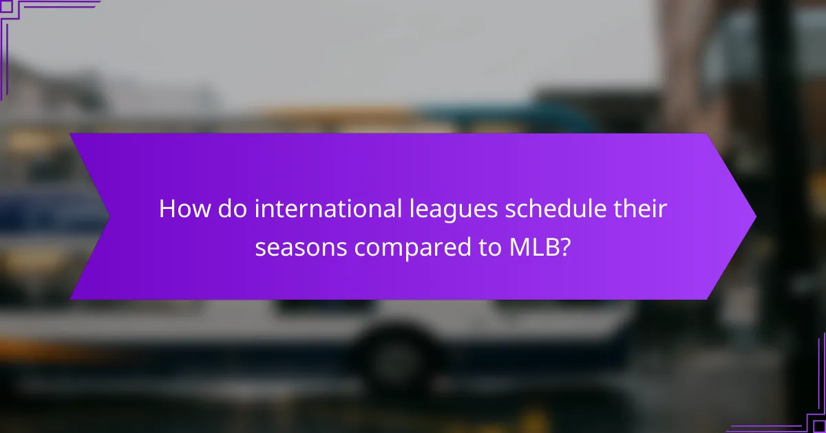 How do international leagues schedule their seasons compared to MLB?