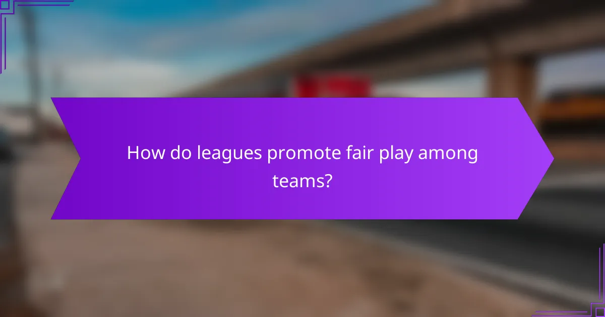 How do leagues promote fair play among teams?