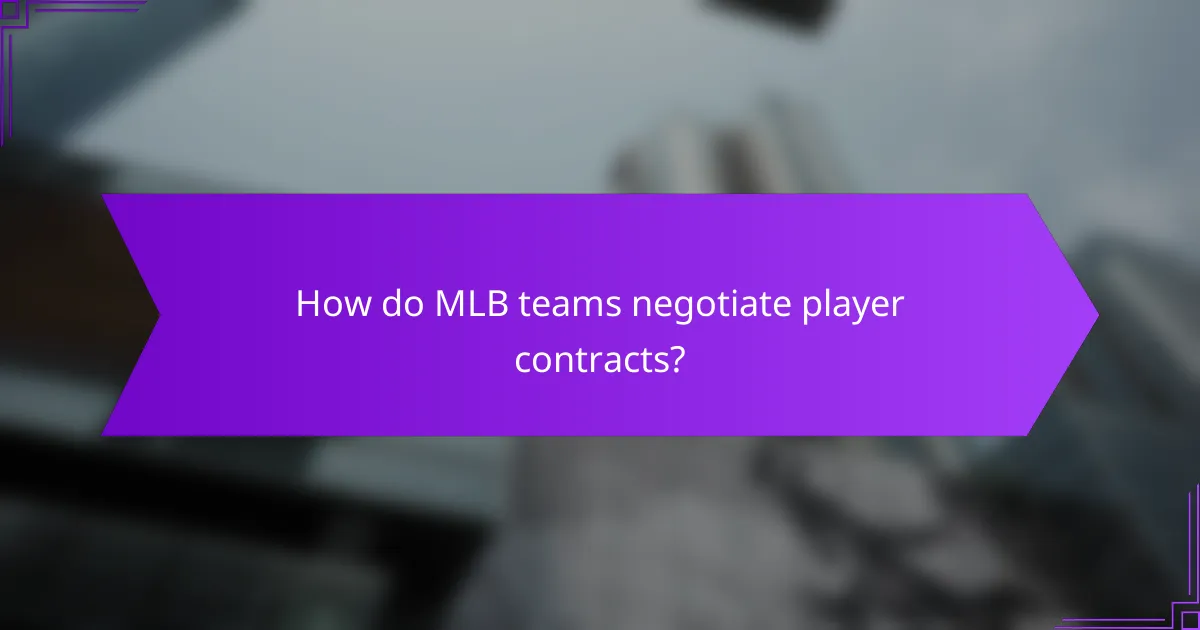 How do MLB teams negotiate player contracts?