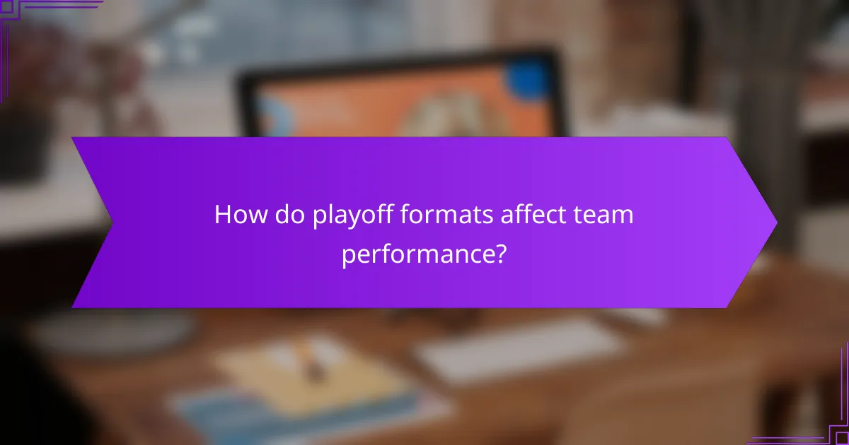 How do playoff formats affect team performance?