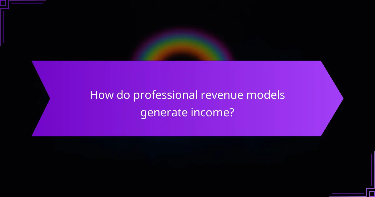 How do professional revenue models generate income?