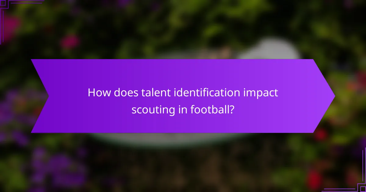 How does talent identification impact scouting in football?