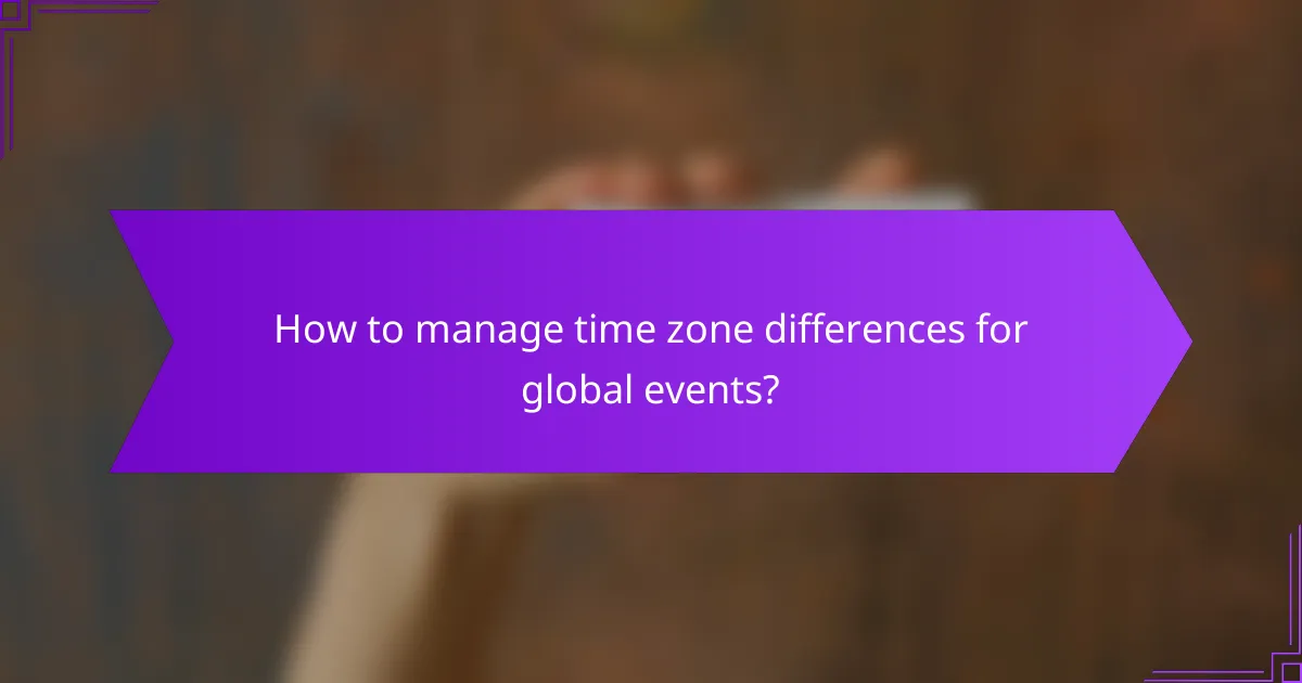 How to manage time zone differences for global events?
