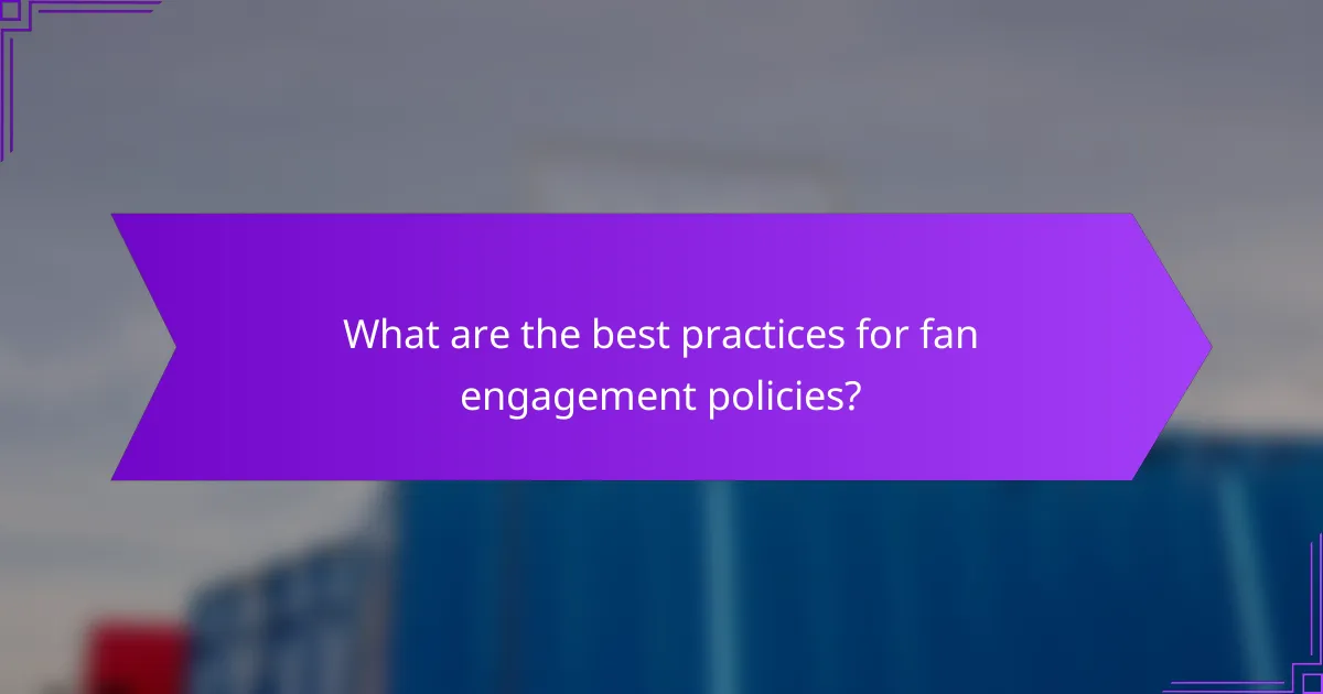 What are the best practices for fan engagement policies?