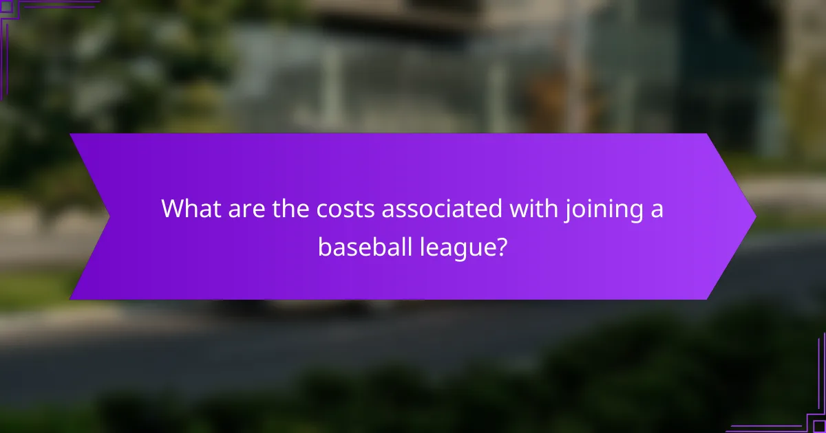 What are the costs associated with joining a baseball league?