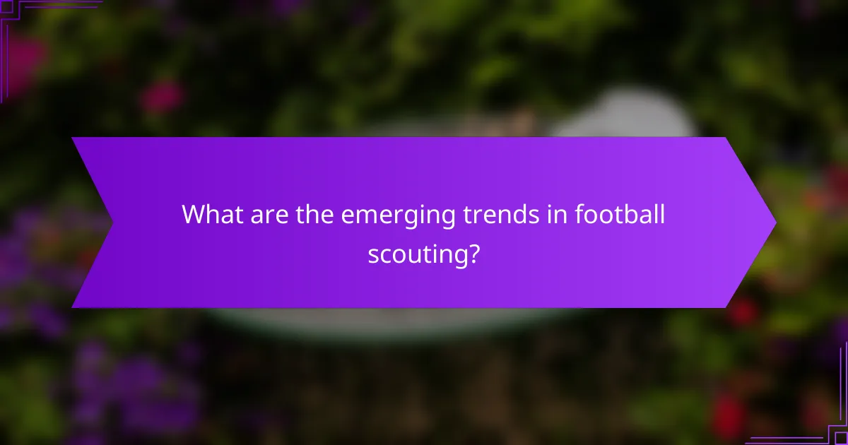 What are the emerging trends in football scouting?
