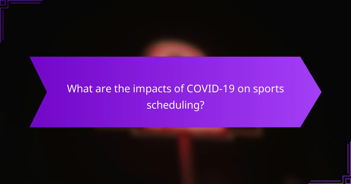 What are the impacts of COVID-19 on sports scheduling?