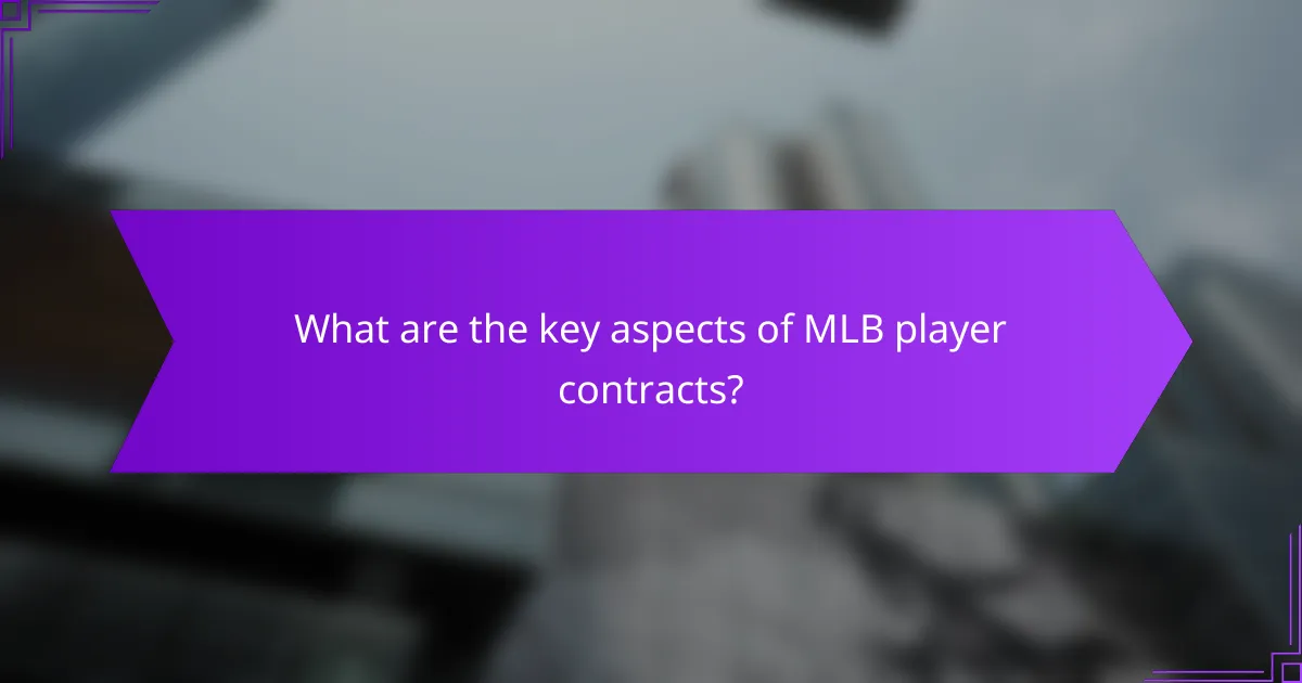 What are the key aspects of MLB player contracts?