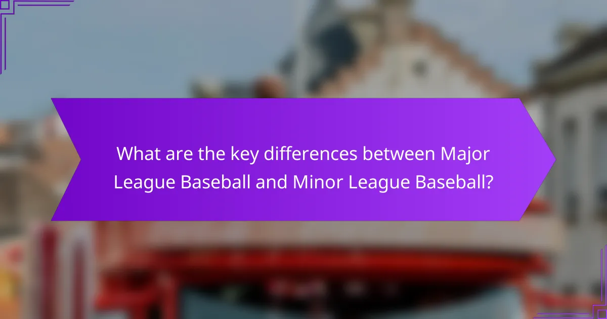 What are the key differences between Major League Baseball and Minor League Baseball?