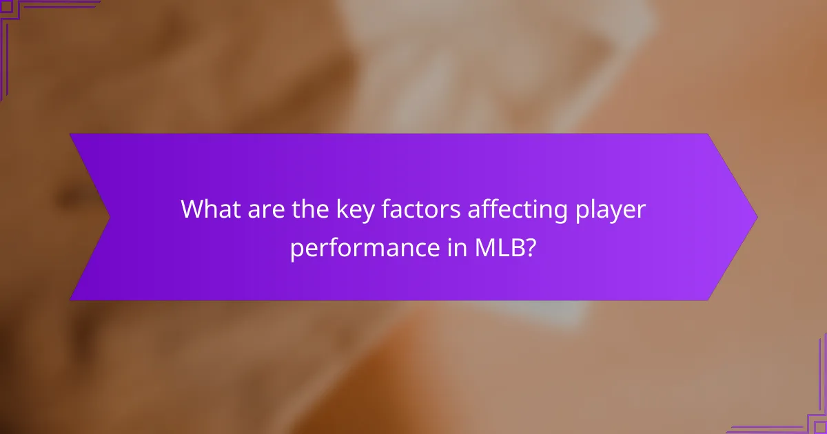 What are the key factors affecting player performance in MLB?