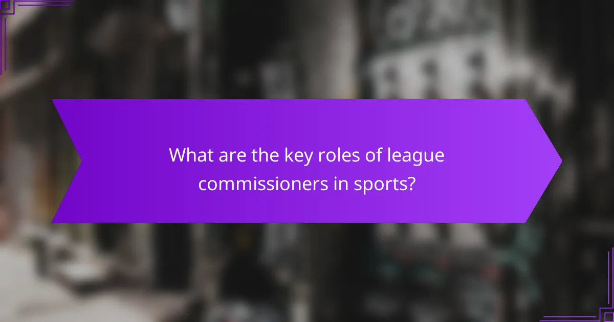 What are the key roles of league commissioners in sports?
