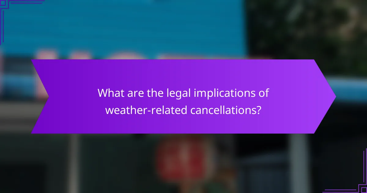 What are the legal implications of weather-related cancellations?