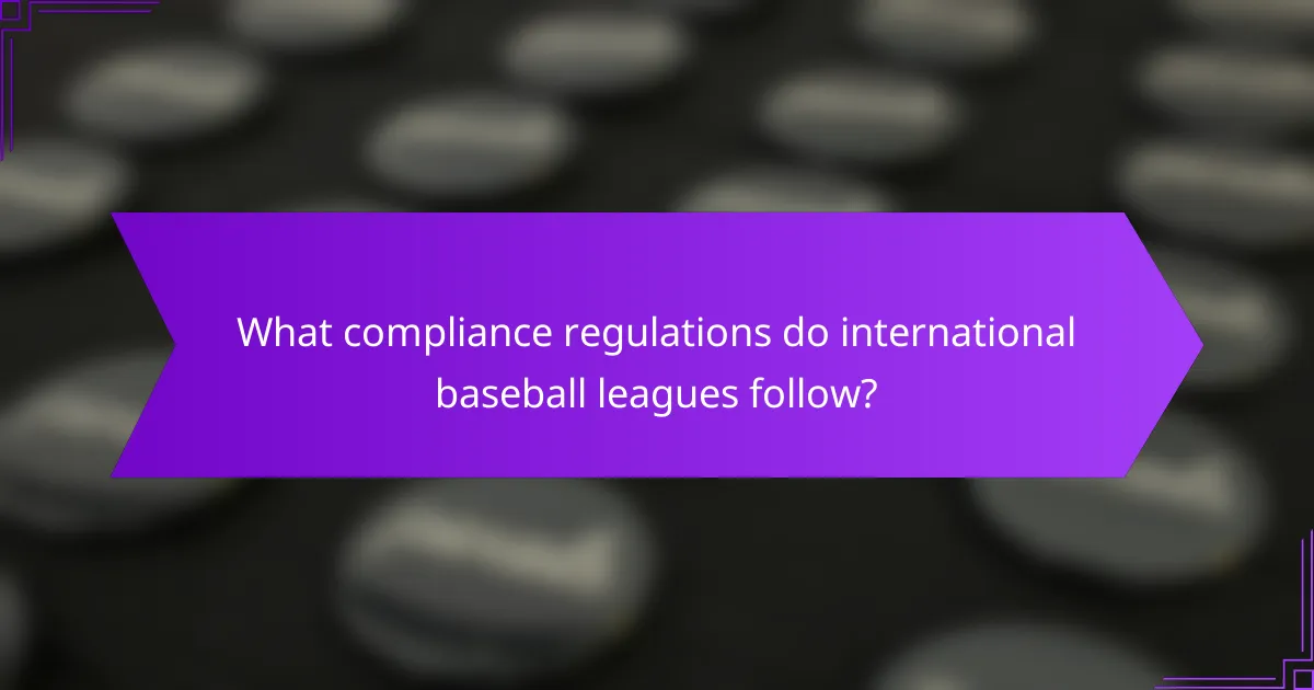 What compliance regulations do international baseball leagues follow?