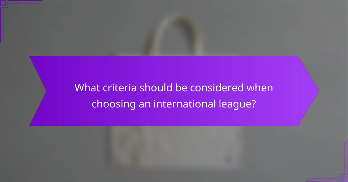What criteria should be considered when choosing an international league?