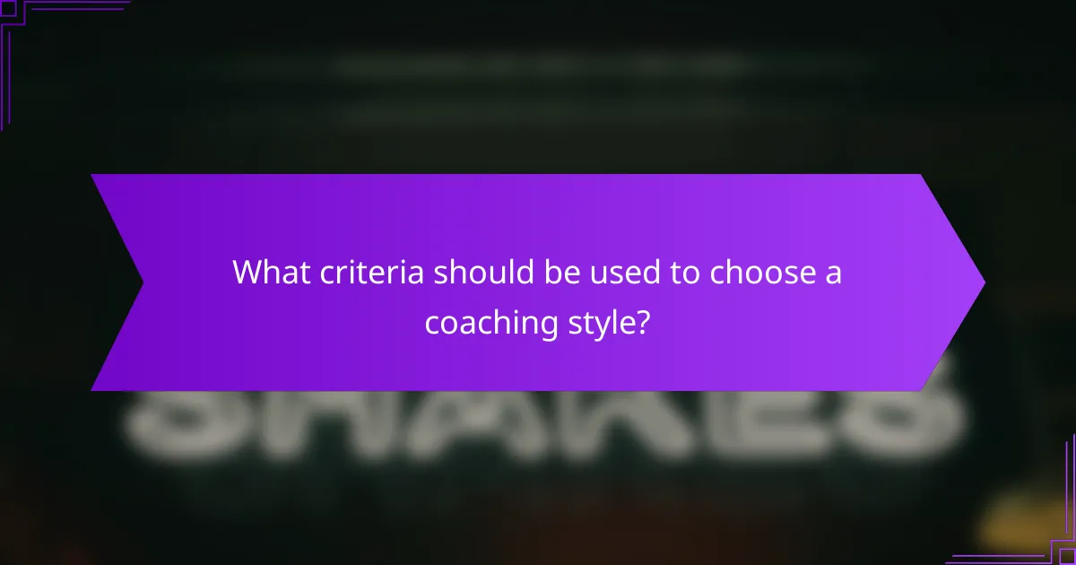 What criteria should be used to choose a coaching style?