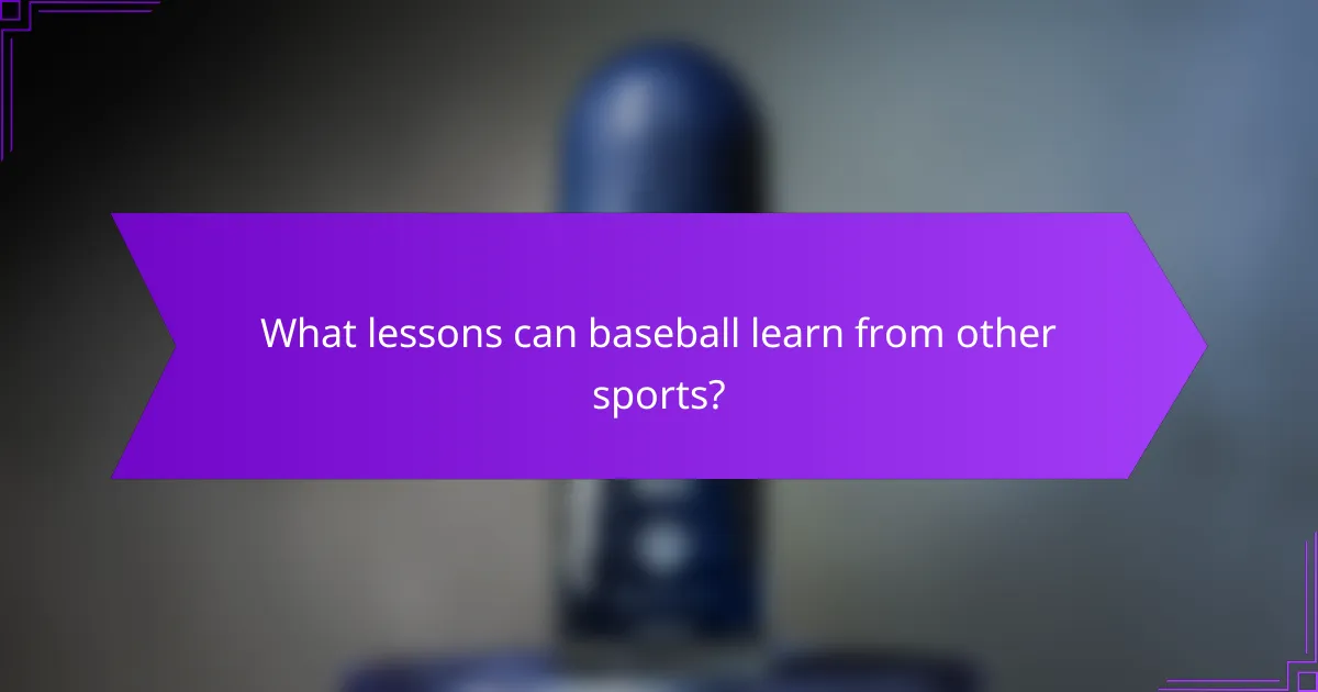 What lessons can baseball learn from other sports?