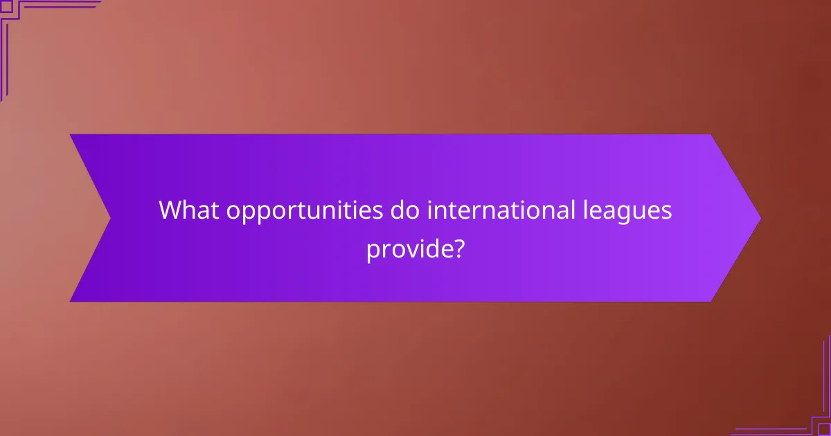 What opportunities do international leagues provide?