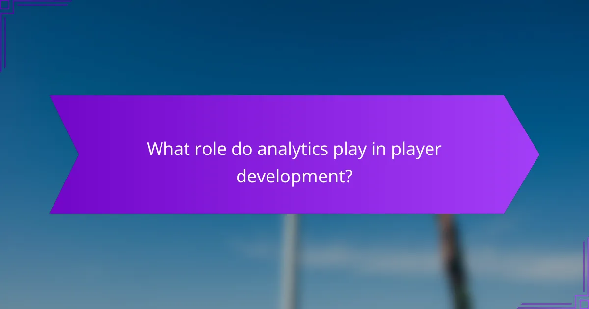 What role do analytics play in player development?