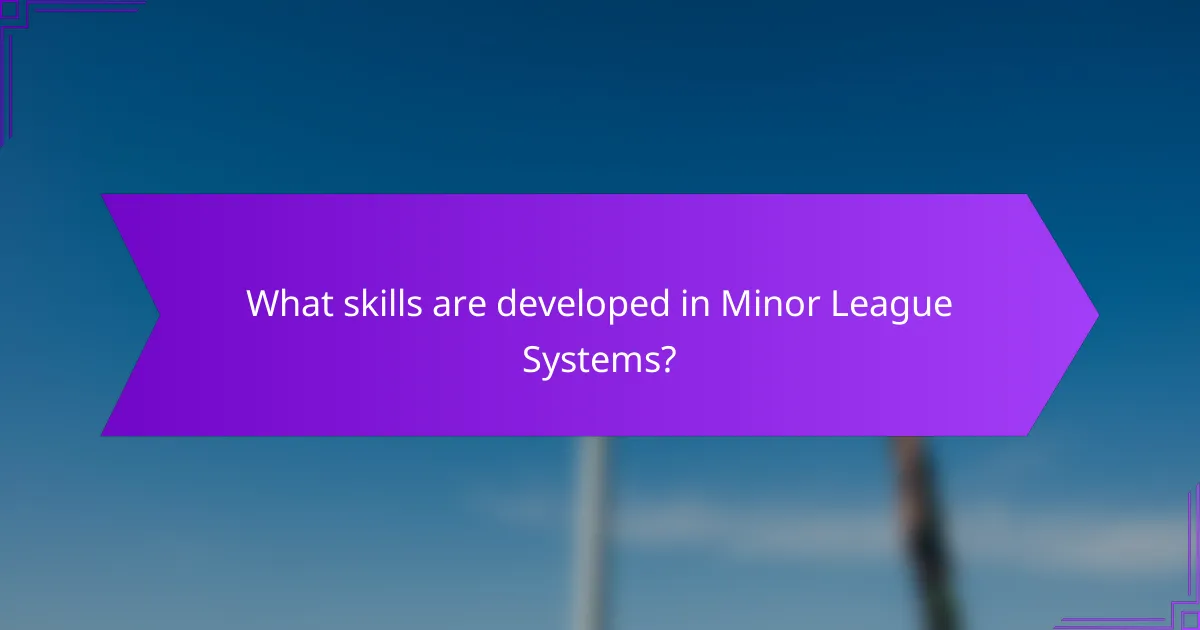 What skills are developed in Minor League Systems?