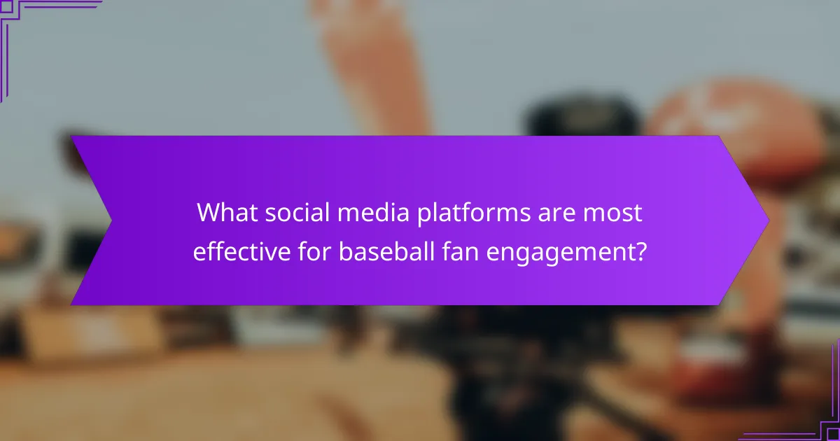 What social media platforms are most effective for baseball fan engagement?