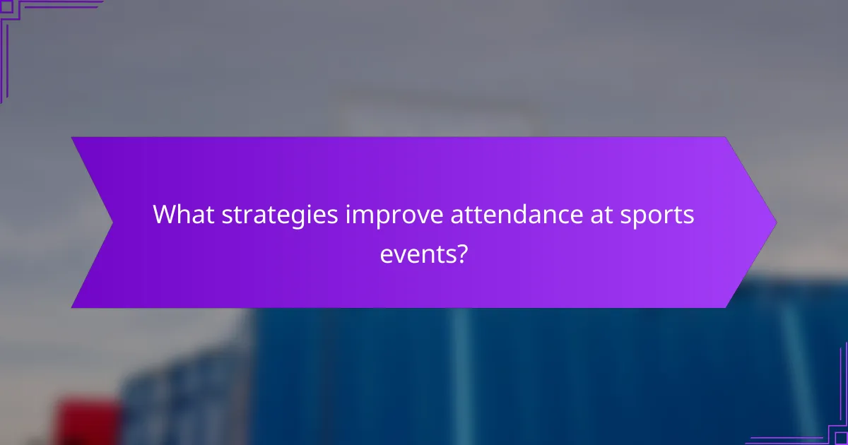What strategies improve attendance at sports events?