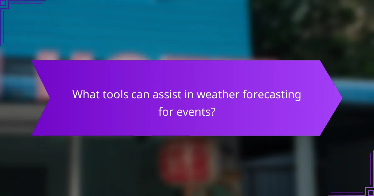 What tools can assist in weather forecasting for events?